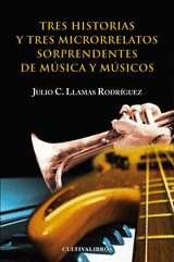TRES HISTORIAS Y TRES MICRORELATOS SORPRENDENTES DE MÚSICA Y MÚSICOS.