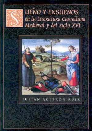 SUEÑO Y ENSUEÑOS EN LA LITERATURA ESPAÑOLA MEDIEVAL Y DEL SIGLO X