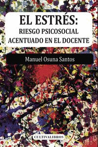 EL ESTRÉS: RIESGO PSICOSOCIAL ACENTUADO EN EL DOCENTE.