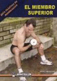 GUIA PRACTICA DE MUSCULACION: EL MIEMBRO SUPERIOR