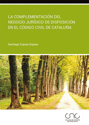 LA COMPLEMENTACION DEL NEGOCIO JURIDICO DE DISPOSICION EN EL CODIGO CIVIL DE CAT