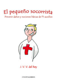 EL PEQUEÑO SOCORRISTA. PREVENIR DAÑOS Y NOCIONES BÁSICAS DE PRIMEROS AUXILIOS.