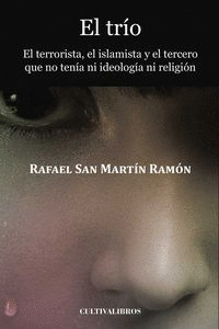 EL TRÍO. EL TERRORISTA, EL ISLAMISTA Y EL TERCERO QUE NO TENÍA NI IDEOLOGÍA NI R