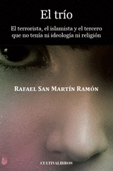 EL TRÍO. EL TERRORISTA, EL ISLAMISTA Y EL TERCERO QUE NO TENÍA NI IDEOLOGÍA NI R
