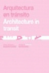 ARQUITECTURA EN TRÁNSITO = ARCHITECTURE IN TRANSIT