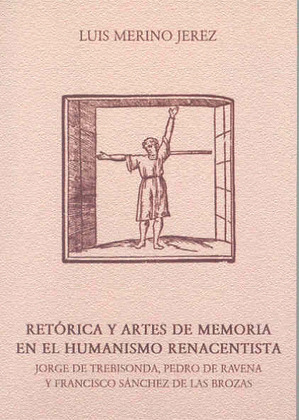 RETORICA Y ARTES DE MEMORIA EN EL HUMANISMO RENACENTISTA (JORGE DE TREBISONDA, P