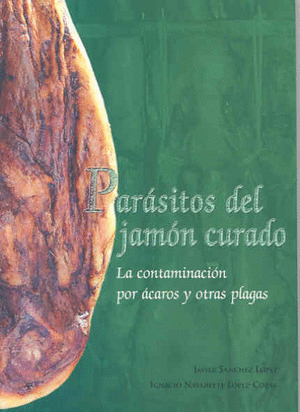 PARÁSITOS DEL JAMÓN CURADO. LA CONTAMINACIÓN POR ÁCAROS Y OTRAS PLAGAS