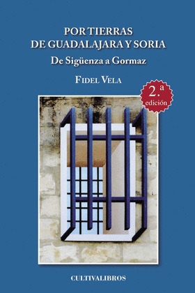 VIAJES POR TIERRAS DE GUADALAJARA Y SORIA. DE SIGÜENZA A GORMAZ.
