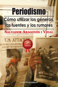 PERIODISMO. CÓMO UTILIZAR LOS GÉNEROS, LAS FUENTES Y LOS RUMORES.