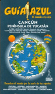 CANCÚN. PENÍNSULA DEL YUCATÁN. GUIA AZUL EL MUNDO A TU AIRE (2012)