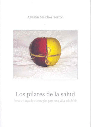 LOS PILARES DE LA SALUD. BREVE ENSAYO DE ESTRATEGIAS PARA UNA VIDA SALUDABLE