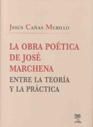 LA OBRA POÉTICA DE JOSÉ MARCHENA: ENTRE LA TEORÍA Y LA PRÁCTICA