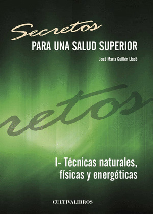 SECRETOS PARA UNA SALUD SUPERIOR. T?CNICAS NATURALES, FISICAS Y ENERG?TICAS
