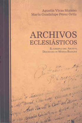 ARCHIVOS ECLESIÁSTICOS. EL EJEMPLO DEL ARCHIVO DIOCESANO DE MÉRIDA-BADAJOZ