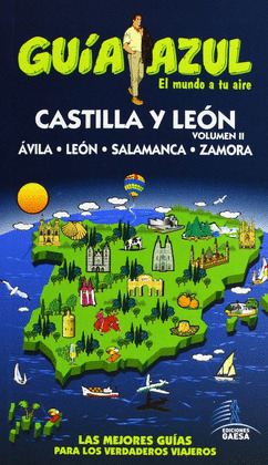 CASTILLA Y LEÓN, VOLUMEN II: AVILA. LEON. SALAMANCA. ZAMORA. GUIA AZUL EL MUNDO A TU AIRE (2013)