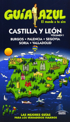 CASTILLA Y LEÓN, VOLUMEN I: BURGOS. PALENCIA. SEGOVIA. SORIA. VALLADOLID. GUIA AZUL MUNDO A TU AIRE
