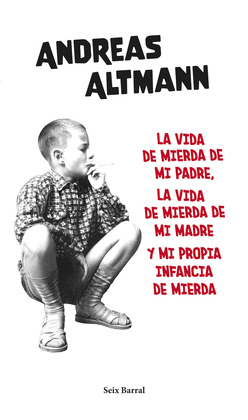 LA VIDA DE MIERDA DE MI PADRE, LA VIDA DE MIERDA DE MI MADRE Y MI PROPIA INFANCIA DE MIERDA