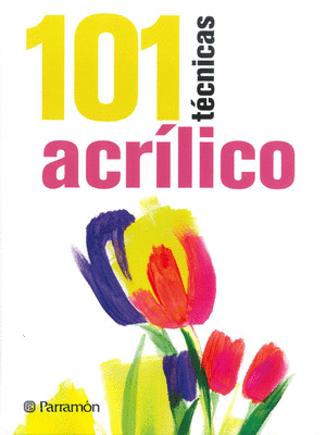 ACRÍLICO. 101 TÉCNICAS