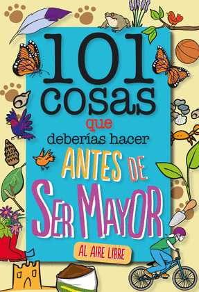 101 COSAS QUE DEBERIAS HACER ANTES DE SER MAYOR AL AIRE LIBRE