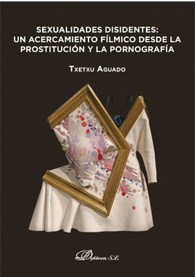 SEXUALIDADES DISIDENTES: UN ACERCAMIENTO FILMICO DESDE LA PROSTITUCION Y LA PORN