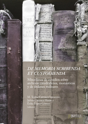 DE MEMORIA SCRIBENDA ET CUSTODIENDA. MISCELANEA DE ESTUDIOS SOBRE ARCHIVOS CATED