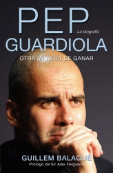 PEP GUARDIOLA. LA BIOGRAFIA