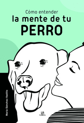 CÓMO ENTENDER LA MENTE DE TU PERRO