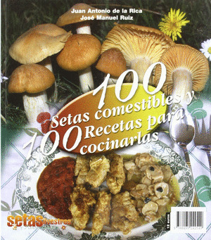CIEN SETAS COMESTIBLES, CIEN RECETAS PARA COCINARLAS