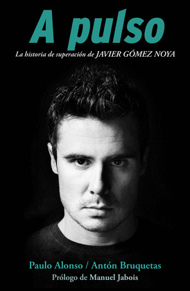 A PULSO. LA HISTORIA DE SUPERACIÓN DE JAVIER GOMEZ NOYA