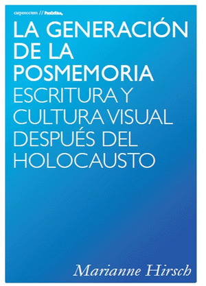 LA GENERACION DE LA POSMEMORIA: ESCRITURA Y CULTURA VISUAL DESPUES DEL HOLOCAUST
