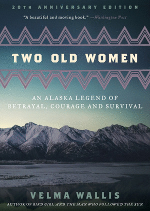 TWO OLD WOMEN: AN ALASKA LEGEND OF BETRAYAL, COURAGE AND SURVIVAL