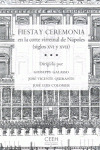 FIESTA Y CEREMONIA EN LA CORTE VIRREINAL DE NAPOLES (SIGLOS XVI Y XVII)