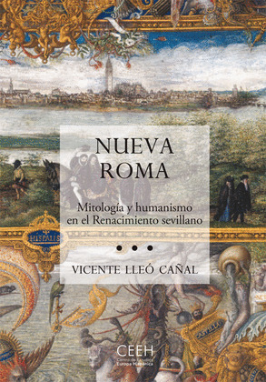 NUEVA ROMA. MITOLOGÍA Y HUMANISMO EN EL RENACIMIENTO SEVILLANO