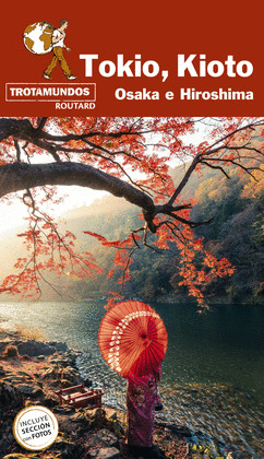 TOKIO, KIOTO, OSAKA E HISOSHIMA. GUÍA TROTAMUNDOS ROUTARD (2023)