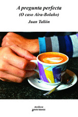 A PREGUNTA PERFECTA (O CASO AIRA-BOLAÑO)