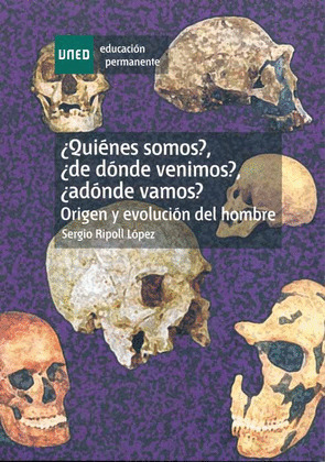 ¿QUIENES SOMOS?, ¿DE DONDE VENIMOS?, ¿A DONDE VAMOS? ORIGEN Y EVOLUCION DEL HOMB