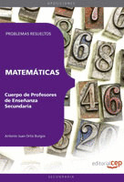 CUERPO DE PROFESORES DE ENSEÑANZA SECUNDARIA. MATEMÁTICAS. PROBLEMAS RESUELTOS