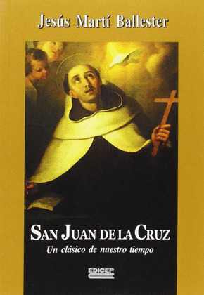SAN JUAN DE LA CRUZ. UN CLASICO DE NUESTRO TIEMPO