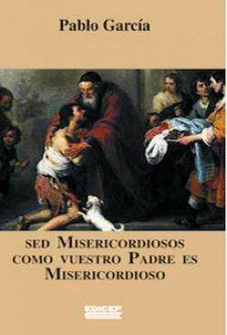 SED MISERICORDIOSOS COMO VUESTRO PADRE ES MISERICORDIOSO