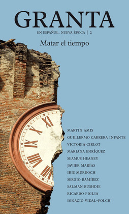 GRANTA EN ESPAÑOL, NUEVA ÉPOCA 2. MATAR EL TIEMPO