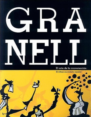 GRANELL: EL ARTE DE LA CONVERSACION. EL ÚLTIMO SURREALISTA ESPAÑOL (EDICIÓN BILINGÜE GALEGO - CASTELLANO)