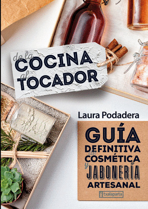 DE LA COCINA AL TOCADOR - GUIA DEFINITIVA DE COSMÉTICA Y JABONERÍA ARTESANAL