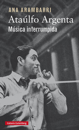 ATAULFO ARGENTA. MUSICA INTERRUMPIDA