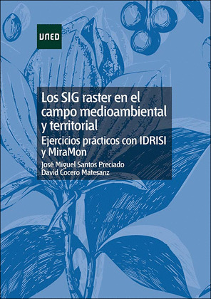 LOS SIG/RASTER EN EL CAMPO MEDIOAMBIENTAL Y TERRITORIAL: EJERCICIOS PRACTICOS CON IDRISI Y MIRAMON