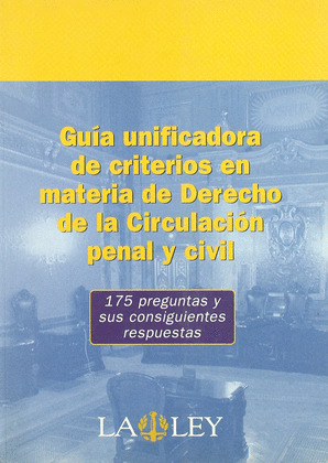 GUIA UNIFICADORA DE CRITERIOS EN MATERIA DE DERECHO DE LA CIRCULACION PENAL Y CIVIL