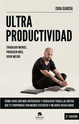 ULTRAPRODUCTIVIDAD: TRABAJA MENOS, PRODUCIR MÁS, VIVIR MEJOR