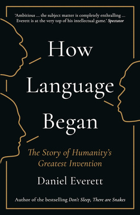 HOW LANGUAGE BEGAN : THE STORY OF HUMANITY'S GREATEST INVENTION