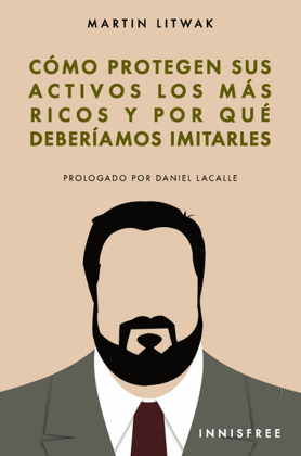 COMO PROTEGEN SUS ACTIVOS LOS MAS RICOS: Y POR QUE DEBERIAMOS IMITARLOS