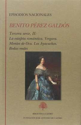 EPISODIOS NACIONALES. TERCERA SERIE II: LA ESTAFETA ROMANTICA. VERGARA. MONTES D