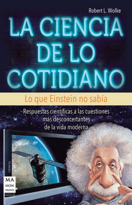CIENCIA DE LO COTIDIANO, LA (LO QUE EINSTEIN NO SABIA)